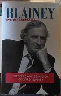 Blainey Eye on Australia; Speeches and Essays of Geoffrey Blainey by Blainey, Geoffrey - 1991