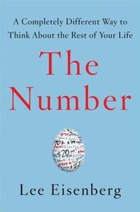 The Number : A Completely Different Way to Think about the Rest of Your Life