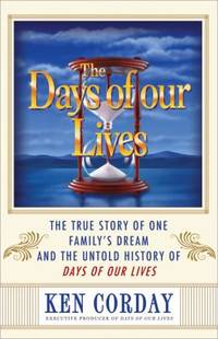 The Days of Our Lives: The True Story of One Family's Dream and the Untold History of Days of Our...