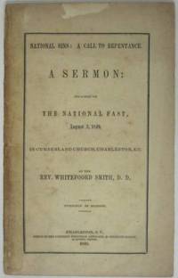 NATIONAL SINS: A CALL TO REPENTANCE.  A SERMON: PREACHED ON THE NATIONAL FAST, AUGUST 3, 1849, IN CUMBERLAND CHURCH, CHARLESTON, S.C.