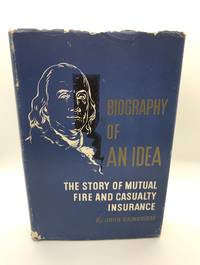 Biography of An Idea: The Story of Mutual Fire and Casualty Insurance by John Bainbridge - 1952