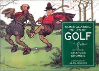 Some Classic Rules of Golf - Cartoons by Charles Crombie by Alan C Jenkins,  Charles Crombie  Peter Dobereiner - 1994