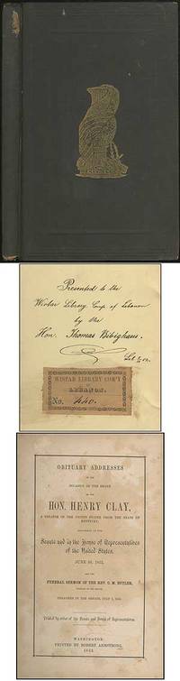 Obituary Addresses on the Occasion of the Death of the Hon. Henry Clay, A Senator of the United States from the State of Kentucky