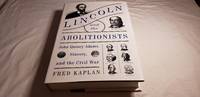 Lincoln and the Abolitionists; John Quincy Adams, Slavery, and the Civil War by Fred Kaplan - First Edition - 2017 - from Corliss Books (SKU: 014445)