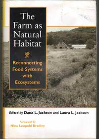 THE FARM AS NATURAL HABITAT Reconnecting Food Systems with Ecosystems by Jackson, Dana L. & Prof. Laura Jackson - 2002