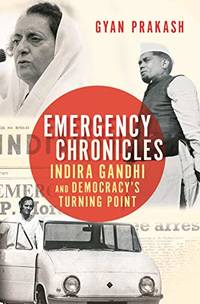 Emergency Chronicles: Indira Gandhi and Democracy's Turning Point