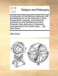 A vindication of the Hebrew scriptures; with animadversions on the mark set on Cain, the...