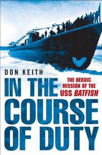 In the Course of Duty : The Heroic Mission of the USS Batfish