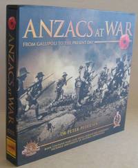 ANZACS at War From Gallipoli to the Present Day