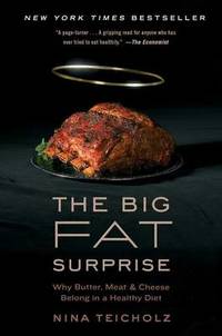 The Big Fat Surprise: Why Butter, Meat, and Cheese Belong in a Healthy Diet by Nina Teicholz