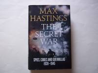 The Secret War. Spies, Codes and Guerrillas 1939-1945 by Hastings, Max - 2015