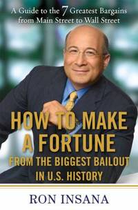 How to Make a Fortune from the Biggest Bailout in U. S. History : A Guide to the 7 Greatest...