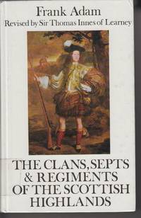 The Clans, Septs & Regiments of the Scottish Highlands