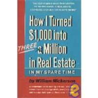 How I Turned $1,000 into Three Million in Real Estate in My Spare Time by William Nickerson - 2001-01-05