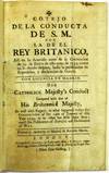 COTEJO DE LA CONDUCTA DE S.M. CON LA DE EL REY BRITANICO...HIS CATHOLICK MAJESTY'S CONDUCT COMPARED WITH THAT OF HIS BRITANNICK MAJESTY, AS WELL WITH REGARD, TO WHAT HAPPENED BEFORE THE CONVENTION OF THE 14TH OF JANUARY OF THIS YEAR 1739, AS TO WHAT HAS BEEN DONE SINCE; UNTILL THE PUBLICATION OF REPRISALS AND DECLARATION OF WAR. PRINTED BY AUTHORITY AT MADRID BY ANTONIO MARIN