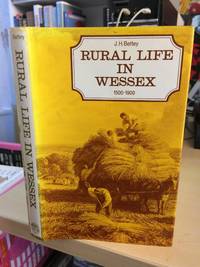 Rural Life in Wessex, 1500-1900 by J. H. Bettey - 1977