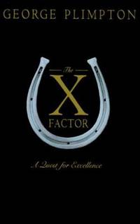 The X Factor : A Quest for Excellence by George Plimpton - 1995