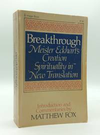 BREAKTHROUGH: Meister Eckhart's Creation Spirituality in New Translation