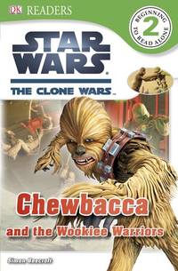 Chewbacca and the Wookiee Warriors (Star Wars, the Clone Wars: Dk Readers: Level 2)