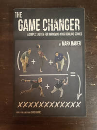 THE GAME CHANGER  ( A SIMPLE SYSTEM FOR IMPROVING YOUR BOWLING SCORES )