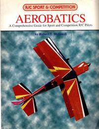 Aerobatics: A Comprehensive Guide for Sport and Competition R/C Pilots