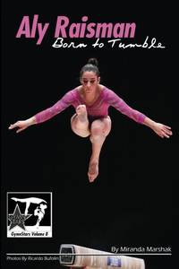Aly Raisman: Born to Tumble: Gymnstars Volume 9