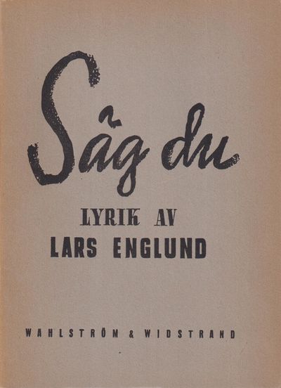 Säg du. Lyrik. [Utg. av] Wahlström & Widstrand.