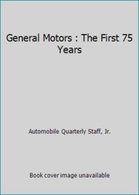 General Motors : The First 75 Years