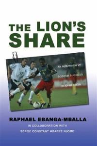 The Lion's Share: An Almanach of Soccer Success in Cameroon