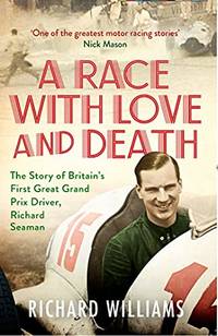 A Race with Love and Death: The Story of Richard Seaman