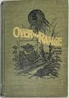 Over the Range to the Golden Gate. A Complete Tourist's Guide to Colorado, New Mexico, Utah, Nevada, California, Oregon, Puget Sound and the Great North-West