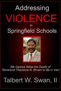 Addressing Violence In Springfield Schools: We Cannot Allow The Death Of Rev. Theodore N. Brown...