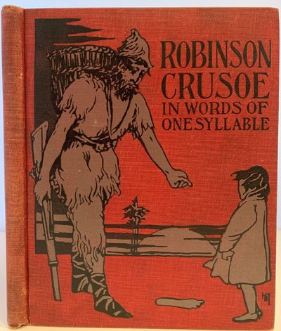 The Life and Adventures of Robinson Crusoe of York, Mariner, Adapted from the Original in Words of One Syllable, Illustrated