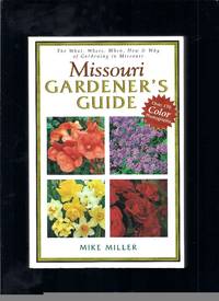 Missouri Gardener's Guide: The What, Where, When, How & Why of Gardening in Missouri