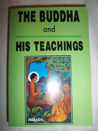 The Buddha and His Teachings by Narada - 1988