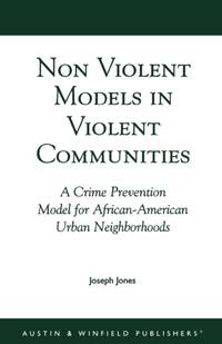 Non-Violent Models in Violent Communities : A Crime Prevention Model for African-American Urban...