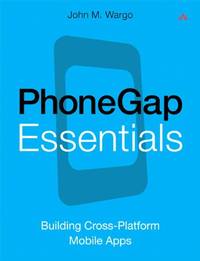 PhoneGap Essentials: Building Crossplatform Mobile Apps (Older Version 2012)