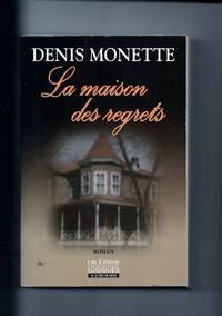 La Maison des Regrets : Roman by Monette, Denis - 2003