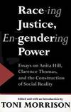 Race-ing Justice, En-Gendering Power: Essays on Anita Hill, Clarence Thomas, and the Construction...
