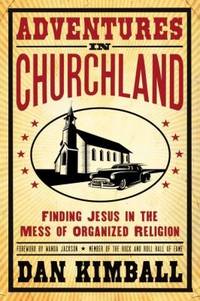 Adventures in Churchland : Discovering the Beautiful Mess Jesus Loves