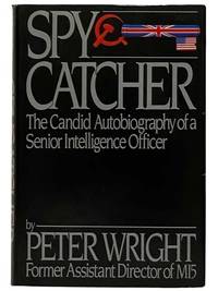 SpyCatcher: The Candid Autobiography of a Senior Intelligence Officer [Spy Catcher]