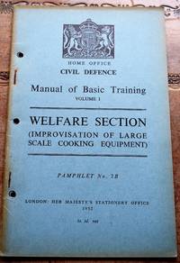 image of HOME OFFICE CIVIL DEFENCE MANUAL OF BASIC TRAINING Volume I Welfare Section (Improvisation Of Large Scale Cooking Equipment)
