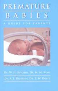 Premature Babies: a Guide for Parents: A Guide for Parents by M. M. Ryan, A. L. Rickards, Lex W. Doyle William H. Kitchen - 1999-01-01