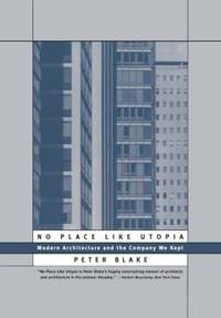 image of No Place Like Utopia : Modern Architecture and the Company We Kept