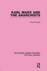 Karl Marx and the Anarchists Library Editions: Political Science Volume 60