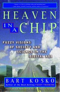 Heaven in a Chip : Fuzzy Visions of Society and Science in the Digital Age