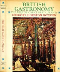 British Gastronomy: Rise of Great Restaurants by Bowden, Gregory Houston - 1975