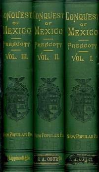 History of the Conquest of Mexico With a Preliminary View of the Ancient Mexican Civilization and the Life of the Conqueror, Hernando Cortes. (3 volume set)(New Popular Ed.) (1882) by William H. Prescott; John Foster Kirk - 1882