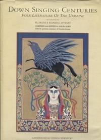 Down singing centuries ;  Folk literature of the Ukraine  Folk literature  of the Ukraine by Livesay, Florence Randal, translated / compiled and edited by Louisa Loeb with assistance of Dorothy Livesay / illustrated by Stefan Czernecki - 1981