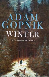 Winter: Five Windows on the Season by Gopnik, Adam - 2012